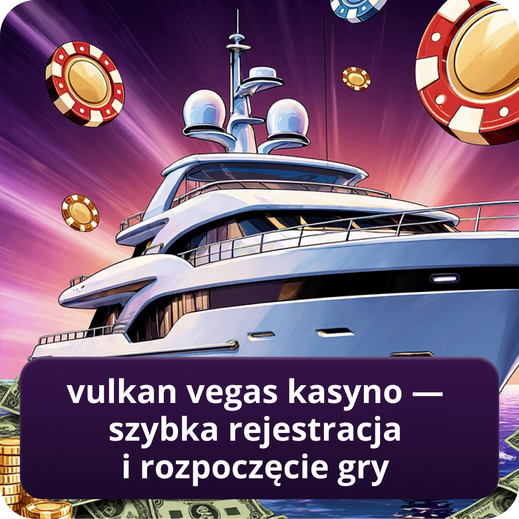 Vulkan Vegas kasyno — szybka rejestracja i rozpoczęcie gry